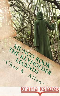 Mungo Rook: The Keyholder Legends Chad K. Allen Haley A 9781468198065 Createspace