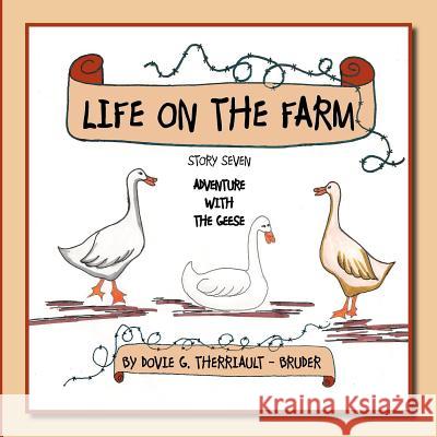 Life on the Farm - Adventure with the Geese: Story Seven Therriault -. Bruder, Dovie G. 9781468553857 Authorhouse