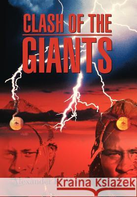 Clash of the Giants Alexander K. Moor 9781468565171 Authorhouse