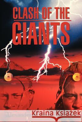Clash of the Giants Alexander K. Moor 9781468565188 Authorhouse