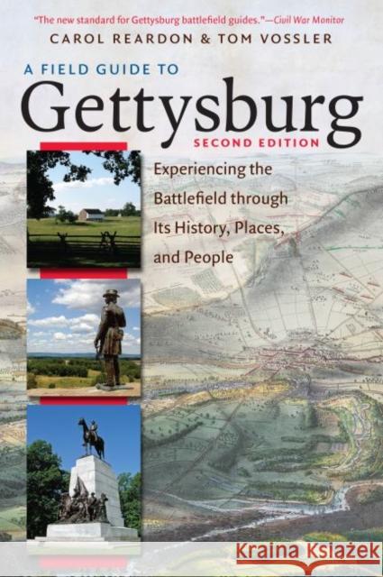 A Field Guide to Gettysburg, Second Edition: Experiencing the Battlefield Through Its History, Places, and People Carol Reardon Tom Vossler 9781469633367 University of North Carolina Press