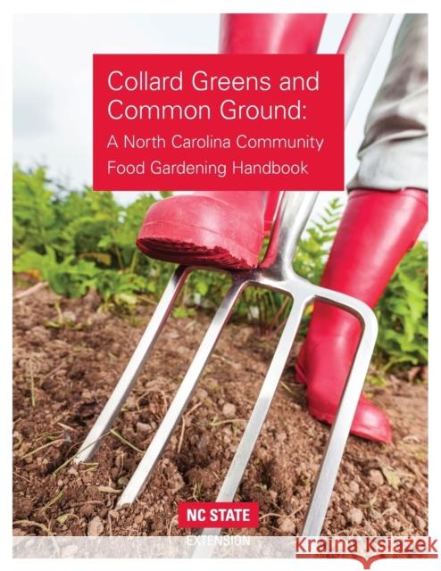 Collard Greens and Common Grounds: A North Carolina Community Food Gardening Handbook Don Boekelheide Lucy K. Bradley 9781469641911 NC State Extension