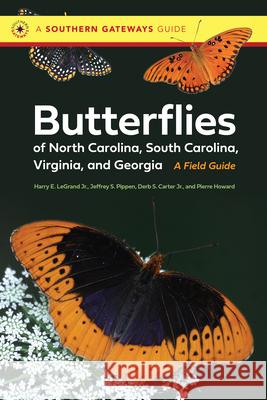 Butterflies of North Carolina, South Carolina, Virginia, and Georgia: A Field Guide Pierre Howard 9781469678566 The University of North Carolina Press