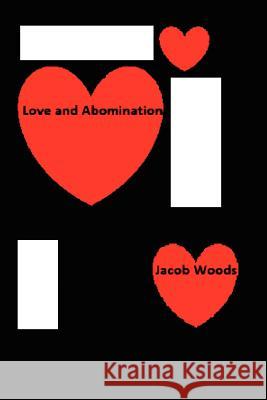 Love and Abomination Jacob Woods 9781469921556 Createspace