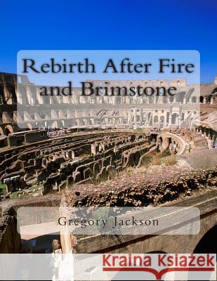Rebirth After Fire and Brimstone: Op. 20 Dr Gregory Jackson 9781469965697 Createspace