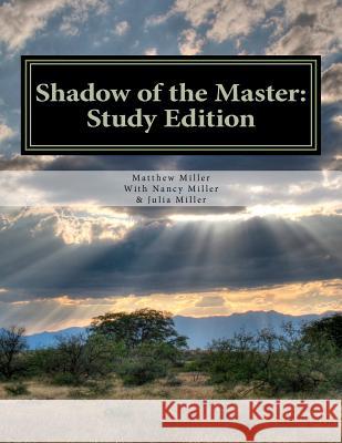 Shadow of the Master: Study Edition: Study Edition Matthew R. Miller Nancy H. Miller Julia C. Miller 9781469966519 Createspace