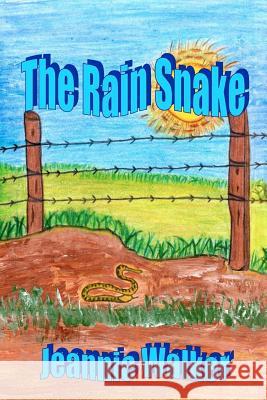 The Rain Snake: A true story of love, faith and trust Walker, Jeannie 9781470151362 Createspace