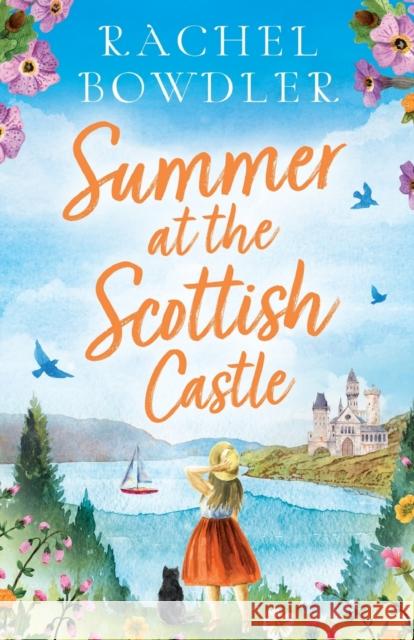 Summer at the Scottish Castle Rachel Bowdler 9781471415265 Bonnier Books Ltd