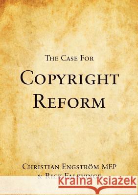 The Case for Copyright Reform Christian Engström, Rick Falkvinge 9781471671784 Lulu.com