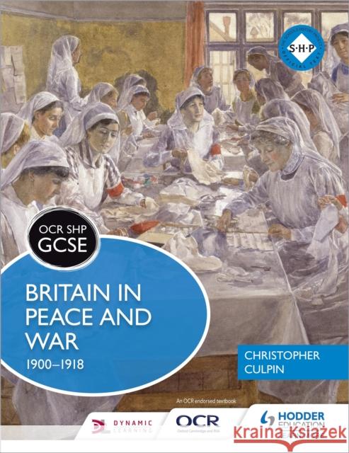 OCR GCSE History SHP: Britain in Peace and War 1900-1918 Christopher Culpin 9781471861079 Hodder Education