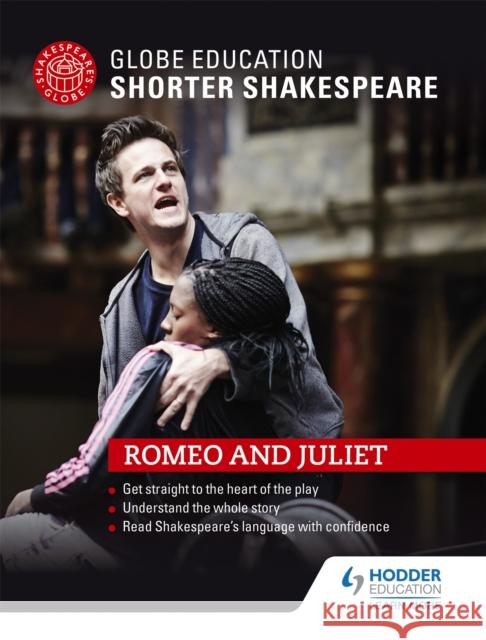 Globe Education Shorter Shakespeare: Romeo and Juliet Globe Education   9781471896682 Hodder Education