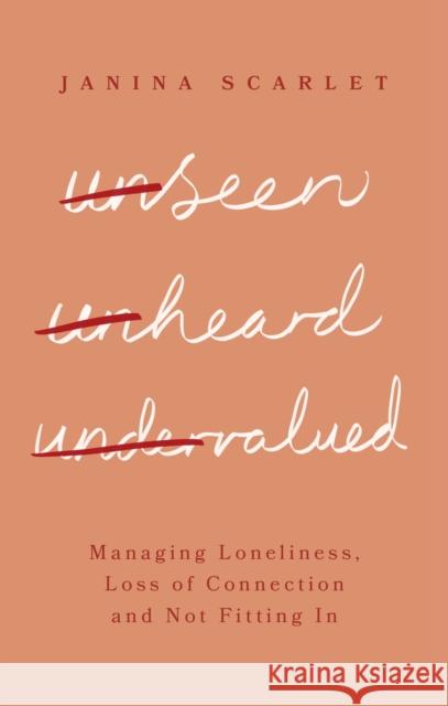 Unseen, Unheard, Undervalued: Managing Loneliness, Loss of Connection and Not Fitting In Dr Janina Scarlet 9781472147691 Little, Brown Book Group