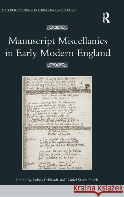 Manuscript Miscellanies in Early Modern England Joshua Eckhardt Daniel Starza Smith  9781472420275 Ashgate Publishing Limited