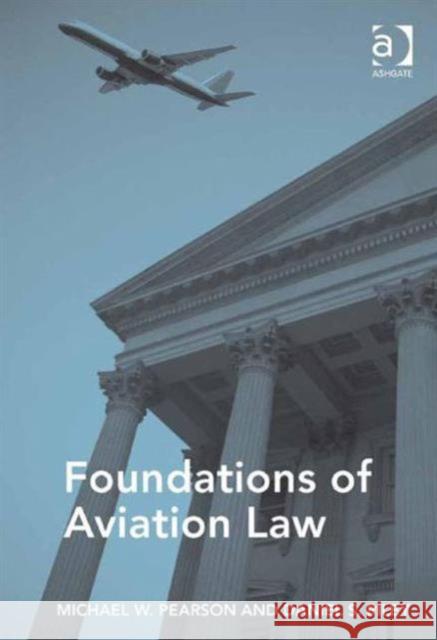 Foundations of Aviation Law Michael W. Pearson Daniel S. Riley  9781472445605 Ashgate Publishing Limited