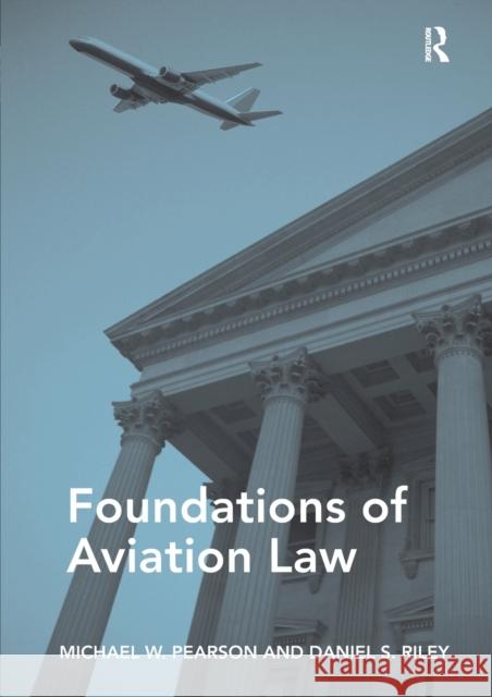 Foundations of Aviation Law Michael W. Pearson Daniel S. Riley  9781472445636 Ashgate Publishing Limited