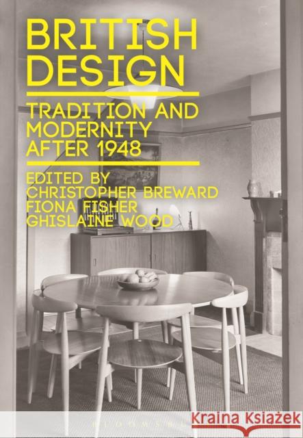 British Design: Tradition and Modernity After 1948 Breward, Christopher 9781472505378 Bloomsbury Academic