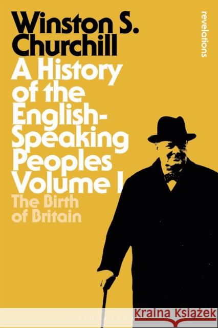 A History of the English-Speaking Peoples, Volume 1: The Birth of Britain Sir Winston S Churchill 9781472585240 Bloomsbury Publishing PLC