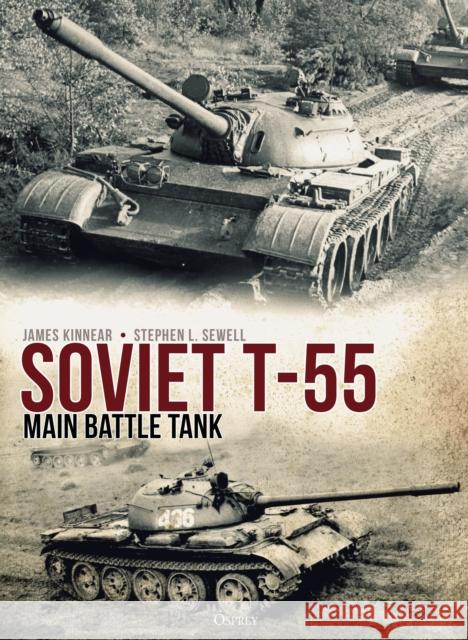 Soviet T-55 Main Battle Tank James Kinnear Stephen Sewell Andrey Aksenov 9781472838551 Osprey Publishing (UK)