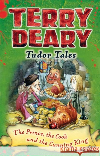 Tudor Tales: The Prince, the Cook and the Cunning King Terry Deary, Helen Flook 9781472939883 Bloomsbury Publishing PLC