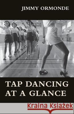 Tap Dancing at a Glance Jimmy Ormonde 9781473331037 Macha Press