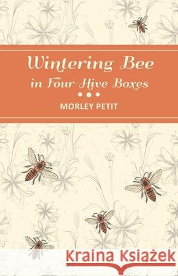 Wintering Bees in Four-Hive Boxes Morley Petit 9781473334366 Home Farm Books