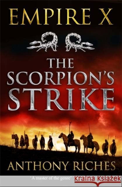 The Scorpion's Strike: Empire X Anthony Riches 9781473628700 Hodder & Stoughton