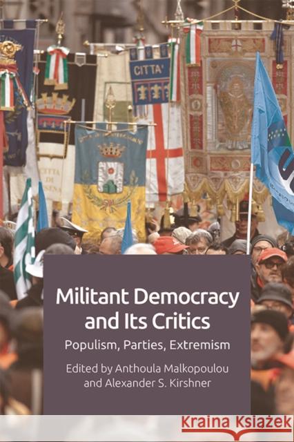Militant Democracy and Its Critics: Populism, Parties, Extremism Malkopoulou, Anthoula 9781474445603 Edinburgh University Press
