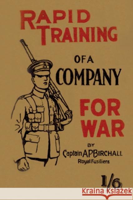 Rapid Training of a Company for War Captain A P Birchall   9781474535816 Naval & Military Press