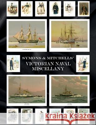 Symons & Mitchells' Victorian Naval Miscellany W. Christian Symons W. Fred Mitchell 9781474536349 Naval & Military Press