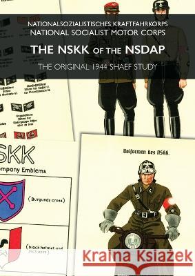 The Nskk of the Nsdap: Nationalsozialistisches Kraftfahrkorps - National Socialist Motor Corps Shaef 9781474536806 Naval & Military Press