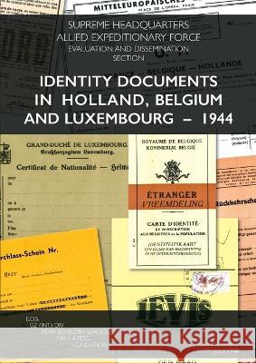 Identity Documents in Holland, Belgium and Luxembourg - 1944 Shaef 9781474536882 Naval & Military Press