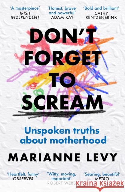 Don't Forget to Scream: Unspoken Truths About Motherhood Marianne Levy 9781474623674 Orion Publishing Co