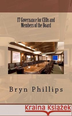 IT Governance for CEOs and Members of the Board Phillips, Bryn Tt 9781475035384 Createspace