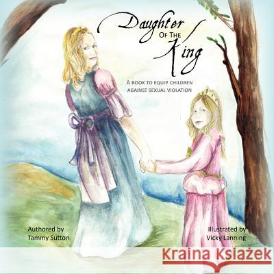 Daughter of the King: A book to equip children against sexual violation Lanning, Vicky 9781475117103 Createspace