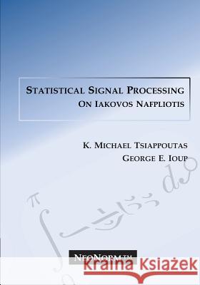 Statistical Signal Processing on Iakovos Nafpliotis K. Michael Tsiappoutas George E. Ioup 9781475148633 Createspace
