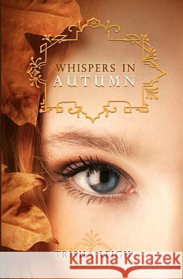 Whispers In Autumn: Book 1 of The Last Year series Leigh, Trisha 9781475235944 Createspace