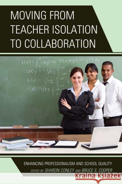 Moving from Teacher Isolation to Collaboration: Enhancing Professionalism and School Quality Conley, Sharon 9781475802702 R&l Education