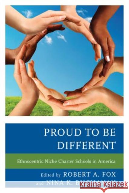 Proud to be Different: Ethnocentric Niche Charter Schools in America Fox, Robert A. 9781475806199 R & L Education