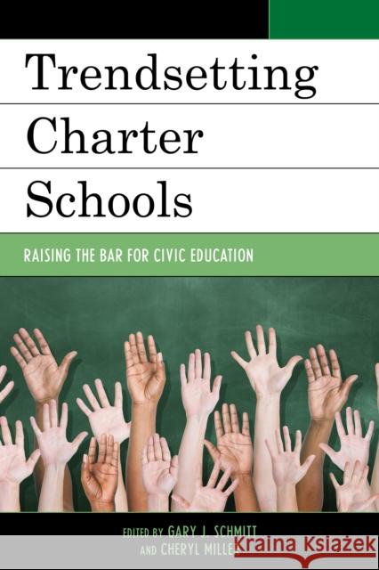 Trendsetting Charter Schools: Raising the Bar for Civic Education Schmitt, Gary J. 9781475815375 Rowman & Littlefield Publishers