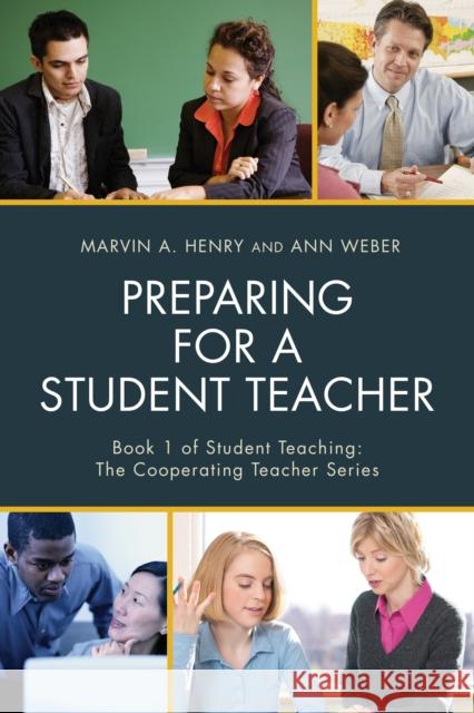 Preparing for a Student Teacher Marvin A. Henry Ann Weber 9781475823530 Rowman & Littlefield Publishers