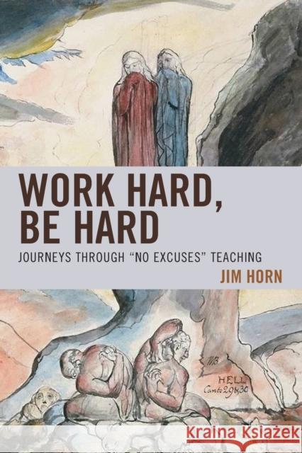 Work Hard, Be Hard: Journeys Through No Excuses Teaching Horn, Jim 9781475825800 Rowman & Littlefield Publishers