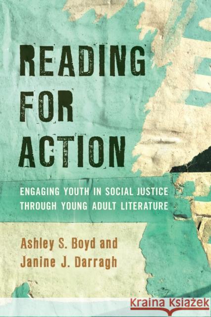 Reading for Action: Engaging Youth in Social Justice Through Young Adult Literature Ashley S. Boyd Janine J. Darragh 9781475846676 Rowman & Littlefield Publishers