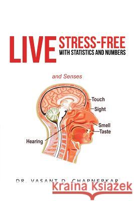 Live Stress-Free with Statistics and Numbers Dr Vasant D. Chapnerkar 9781475990256 iUniverse.com
