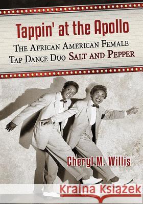 Tappin' at the Apollo: The African American Female Tap Dance Duo Salt and Pepper Cheryl M. Willis 9781476662701 McFarland & Company