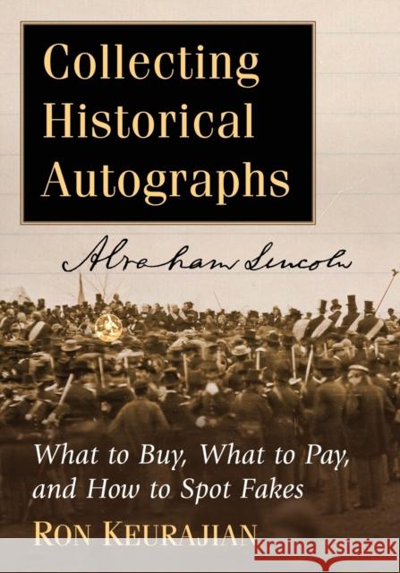 Collecting Historical Autographs: What to Buy, What to Pay, and How to Spot Fakes Ron Keurajian   9781476664156 McFarland & Co  Inc