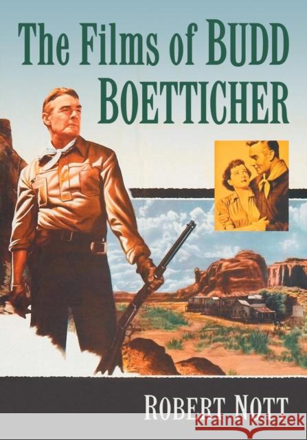The Films of Budd Boetticher Robert Nott 9781476667072 McFarland & Company