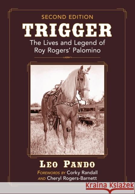 Trigger: The Lives and Legend of Roy Rogers' Palomino, 2d ed. Pando, Leo 9781476671635 McFarland & Company