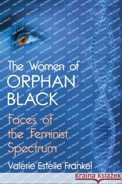 The Women of Orphan Black: Faces of the Feminist Spectrum  9781476674124 McFarland & Company