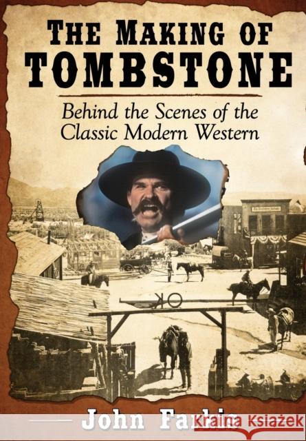 The Making of Tombstone: Behind the Scenes of the Classic Modern Western John Farkis 9781476675862 McFarland & Company