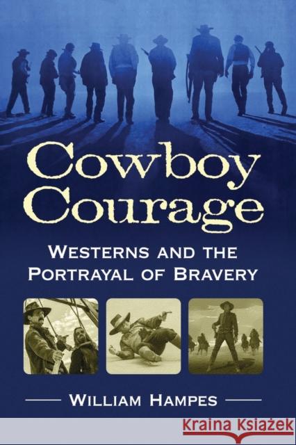 Cowboy Courage: Westerns and the Portrayal of Bravery William Hampes 9781476676067 McFarland & Company